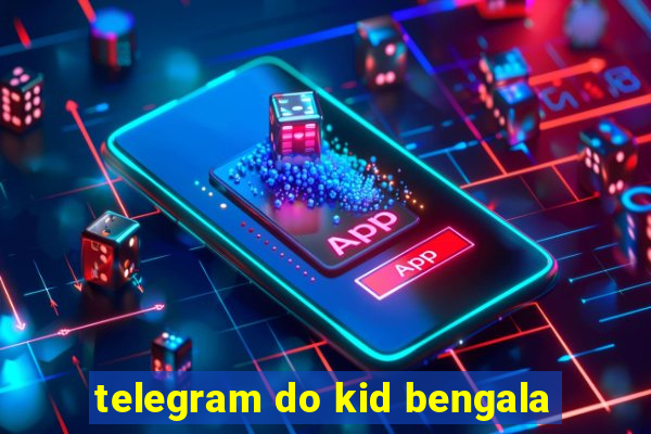 telegram do kid bengala